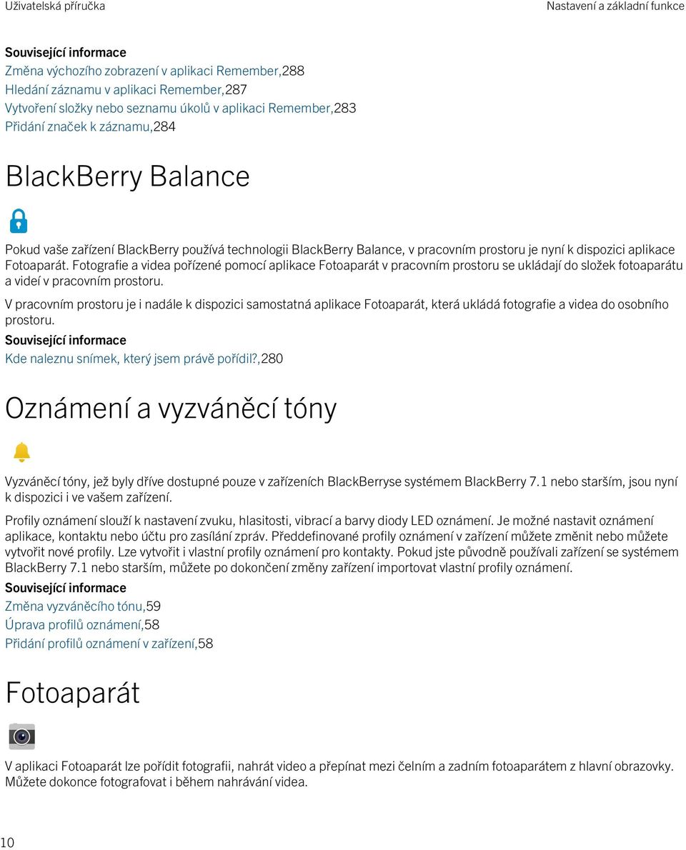 Fotografie a videa pořízené pomocí aplikace Fotoaparát v pracovním prostoru se ukládají do složek fotoaparátu a videí v pracovním prostoru.