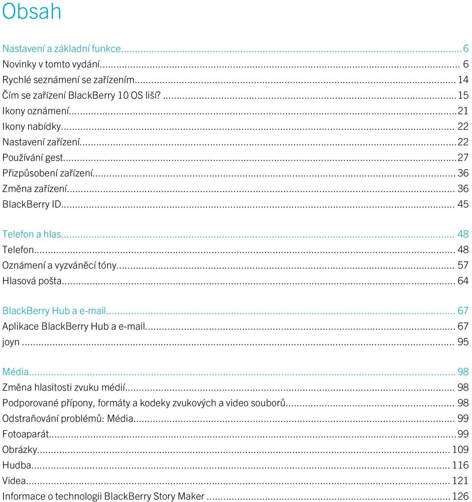 .. 57 Hlasová pošta... 64 BlackBerry Hub a e-mail... 67 Aplikace BlackBerry Hub a e-mail... 67 joyn... 95 Média... 98 Změna hlasitosti zvuku médií.