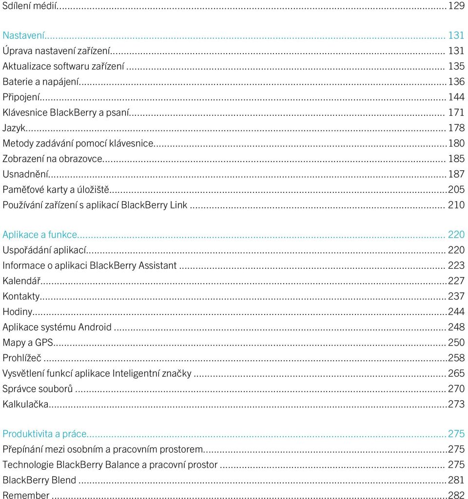 .. 220 Uspořádání aplikací... 220 Informace o aplikaci BlackBerry Assistant... 223 Kalendář...227 Kontakty... 237 Hodiny...244 Aplikace systému Android... 248 Mapy a GPS... 250 Prohlížeč.