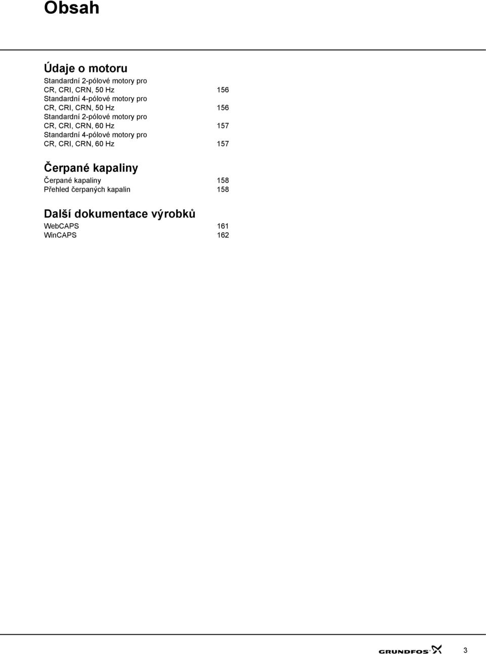 6 z 157 Standardní 4-pólové motory pro CR, CRI, CRN, 6 z 157 Čerpané kapaliny Čerpané