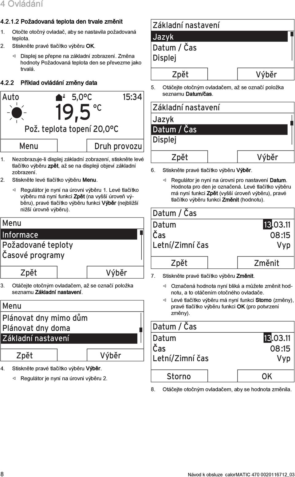 Nezobrazuje-li displej základní zobrazení, stiskněte levé tlačítko výběru zpět, až se na displeji objeví základní zobrazení. 2. Stiskněte levé tlačítko výběru Menu.