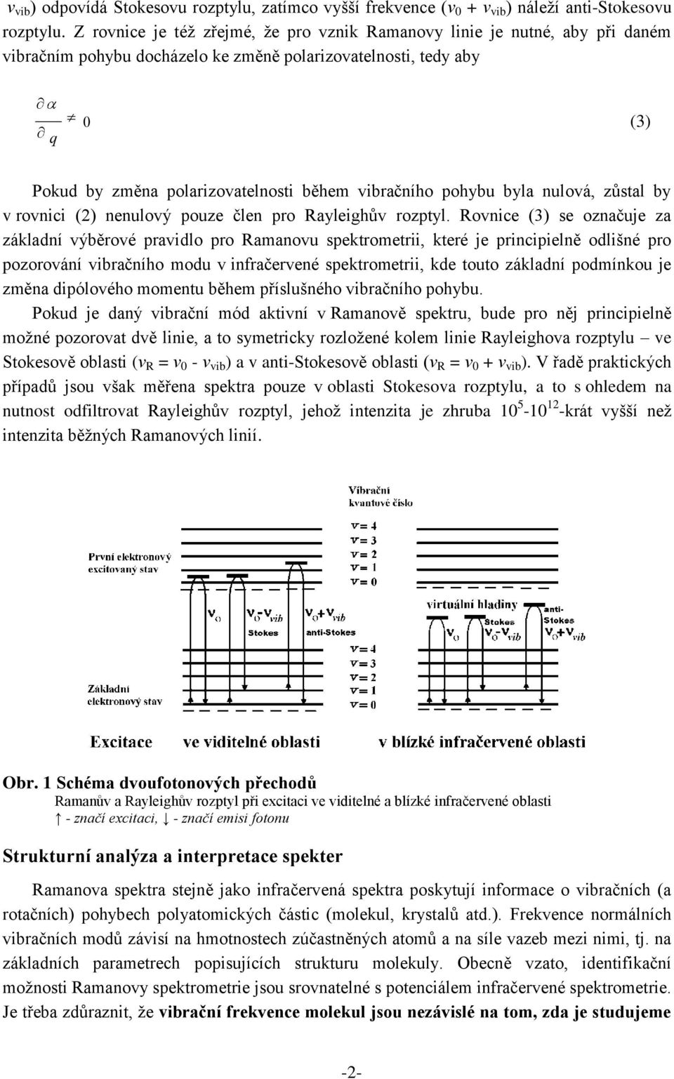 vibračního pohybu byla nulová, zůstal by v rovnici (2) nenulový pouze člen pro Rayleighův rozptyl.