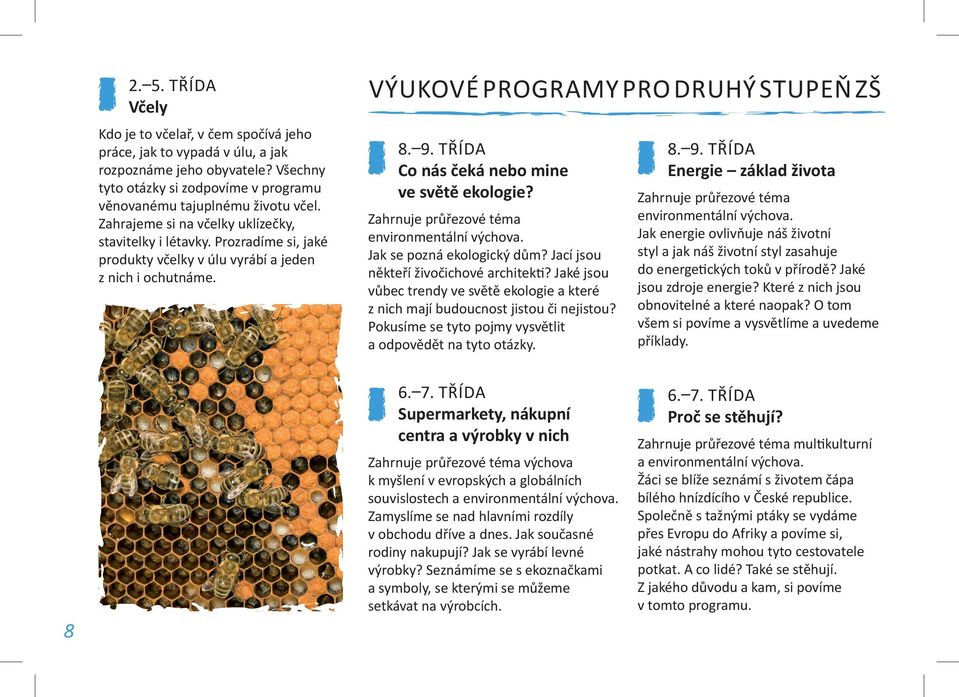 třída Co nás čeká nebo mine ve světě ekologie? Zahrnuje průřezové téma environmentální výchova. Jak se pozná ekologický dům? Jací jsou někteří živočichové architekti?