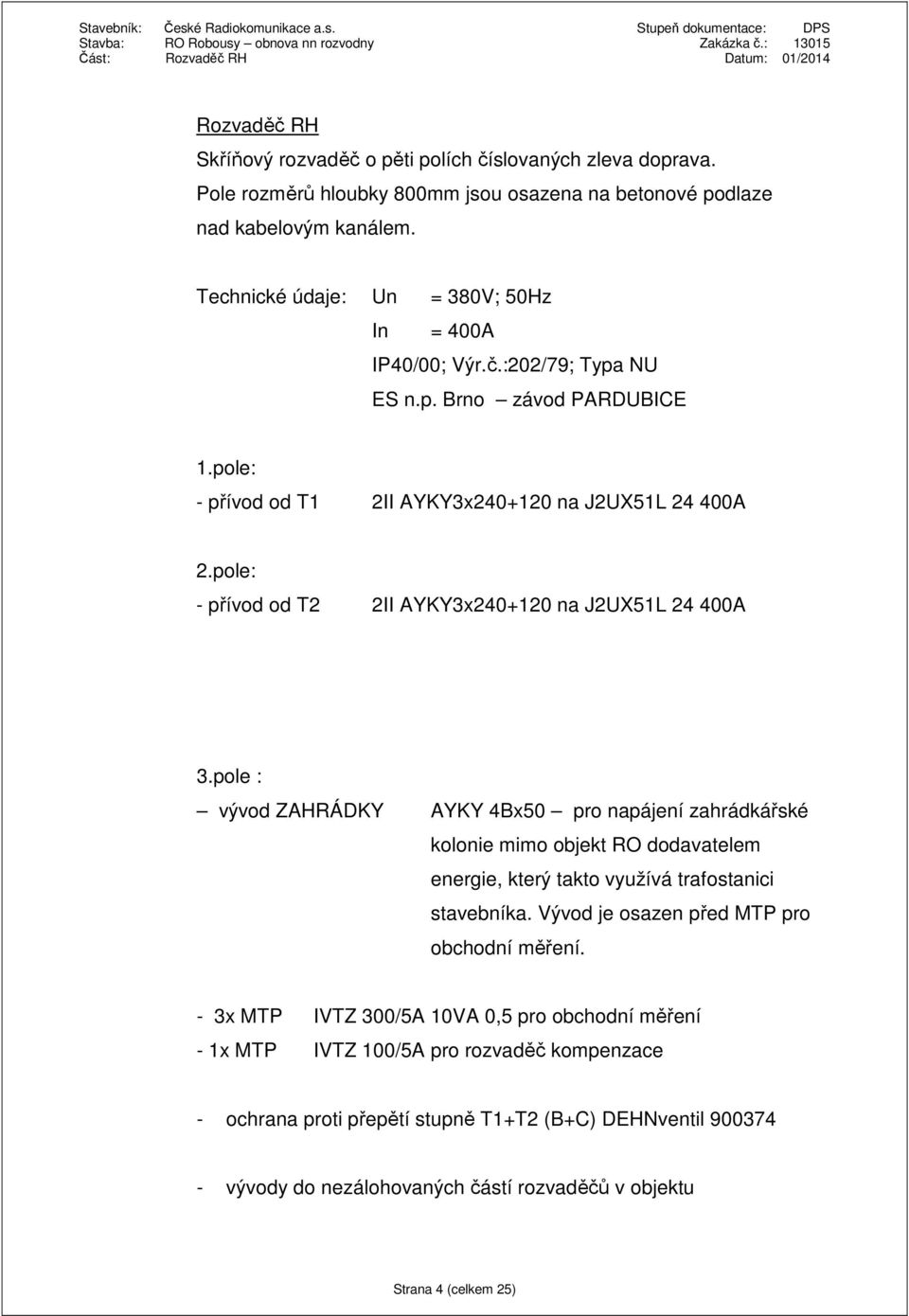 pole: - přívod od T2 2II AYKY3x240+120 na J2UX51L 24 400A 3.