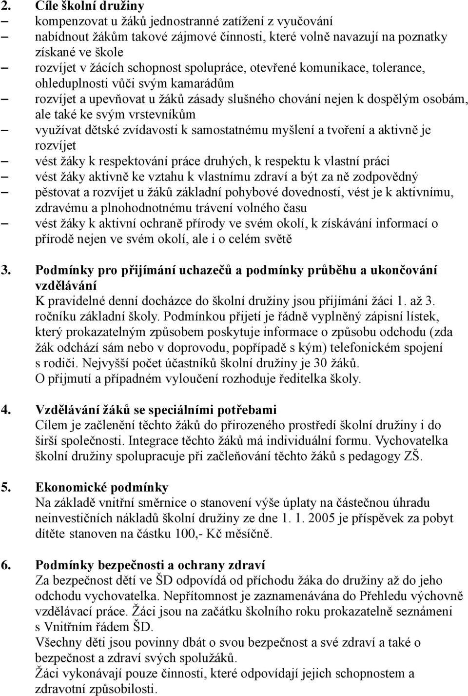 zvídavosti k samostatnému myšlení a tvoření a aktivně je rozvíjet vést žáky k respektování práce druhých, k respektu k vlastní práci vést žáky aktivně ke vztahu k vlastnímu zdraví a být za ně