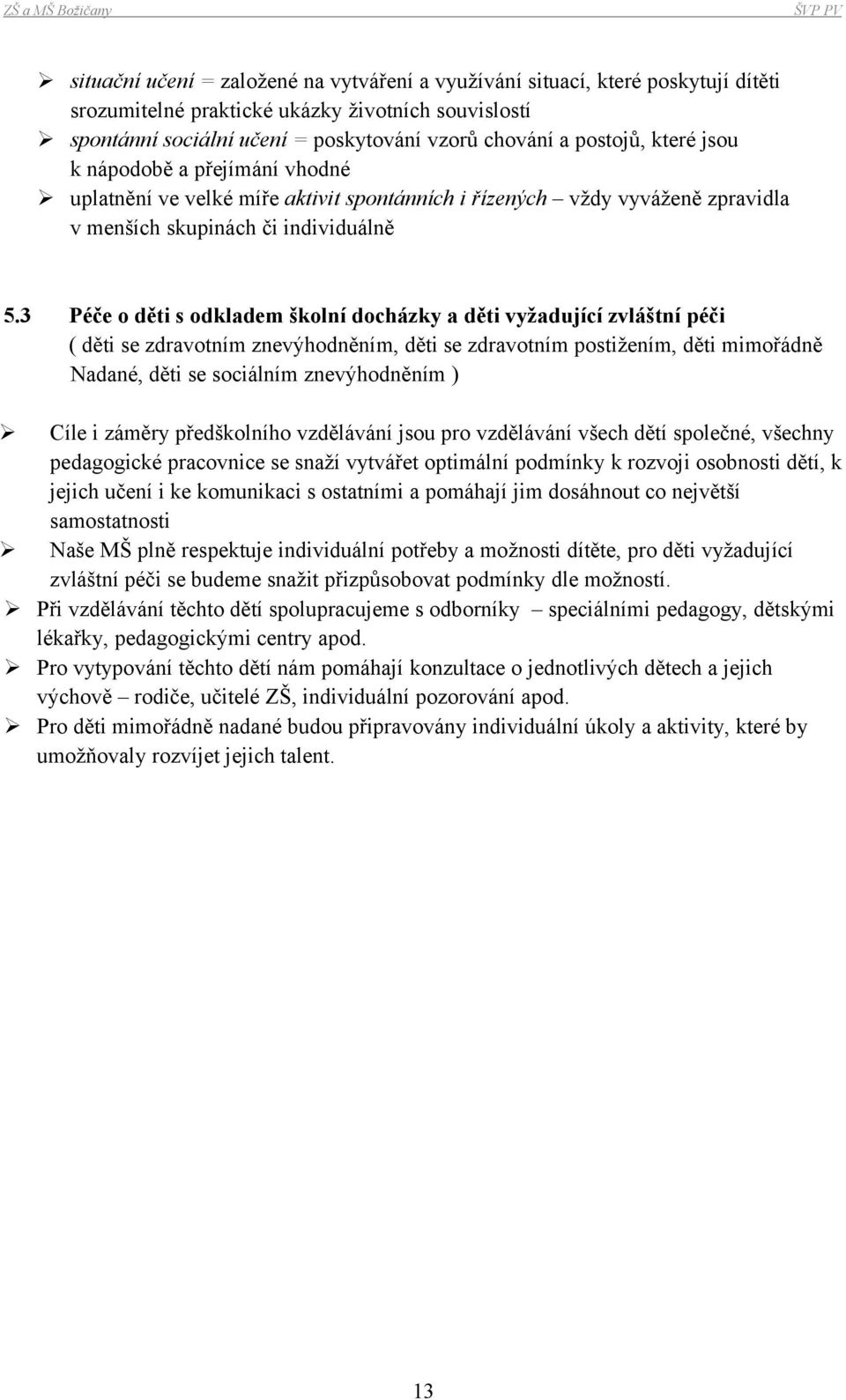 3 Péče o děti s odkladem školní docházky a děti vyžadující zvláštní péči ( děti se zdravotním znevýhodněním, děti se zdravotním postižením, děti mimořádně Nadané, děti se sociálním znevýhodněním )