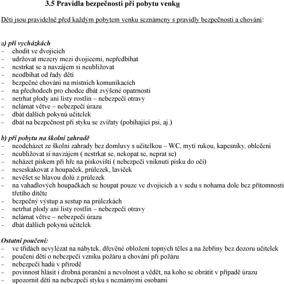 rostlin nebezpečí otravy nelámat větve nebezpečí úrazu dbát dalších pokynů učitelek dbát na bezpečnost při styku se zvířaty (pobíhající psi, aj.