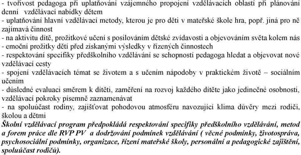 jiná pro ně zajímavá činnost - na aktivitu dítě, prožitkové učení s posilováním dětské zvídavosti a objevováním světa kolem nás - emoční prožitky dětí před získanými výsledky v řízených činnostech -