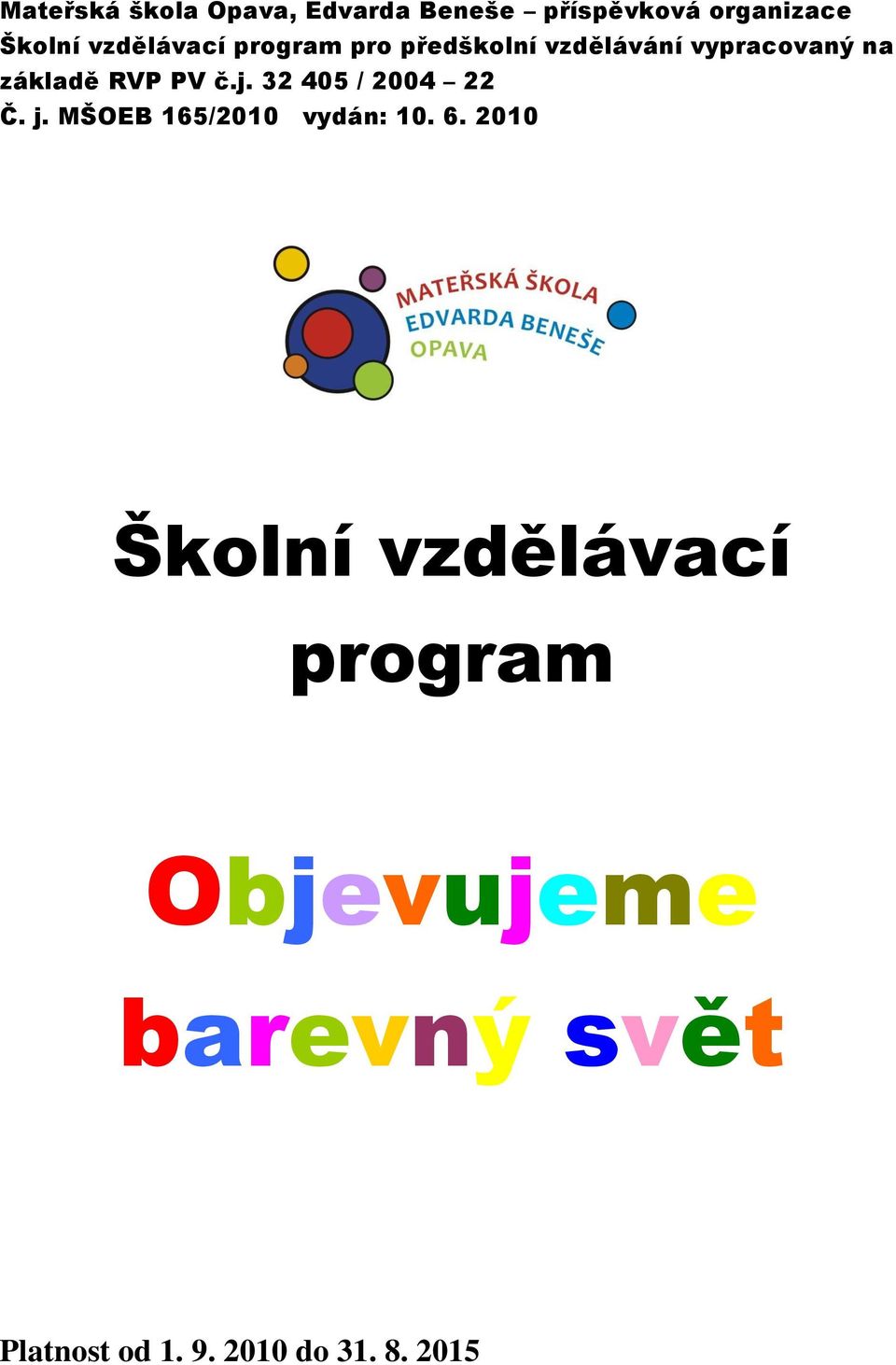 PV č.j. 32 405 / 2004 22 Č. j. MŠOEB 165/2010 vydán: 10. 6.