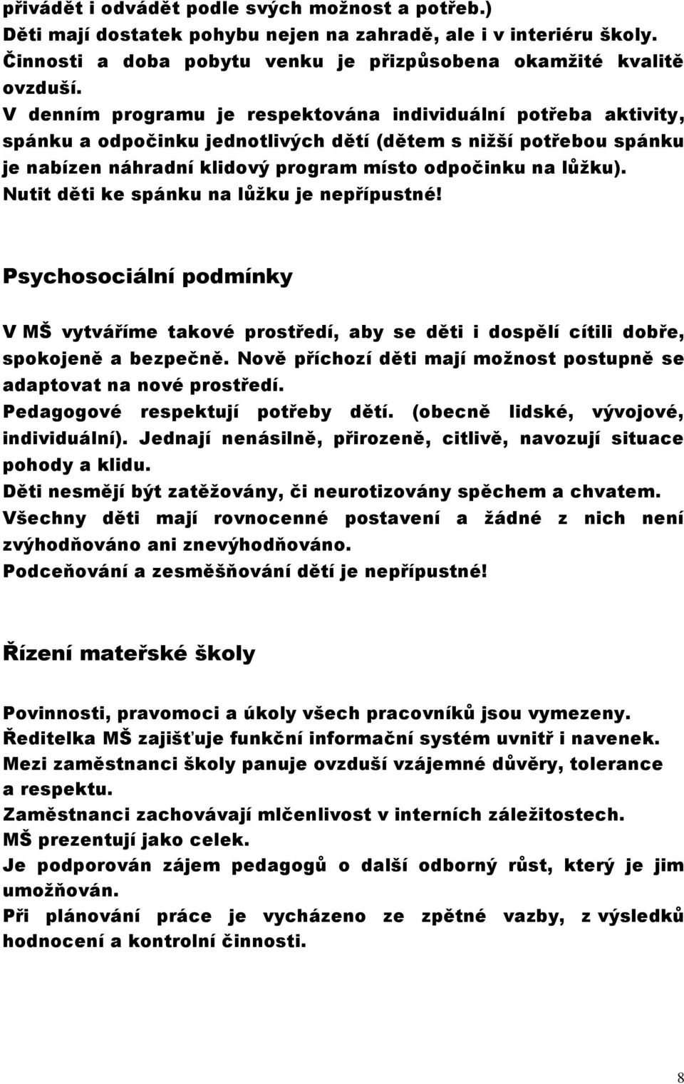 Nutit děti ke spánku na lůžku je nepřípustné! Psychosociální podmínky V MŠ vytváříme takové prostředí, aby se děti i dospělí cítili dobře, spokojeně a bezpečně.