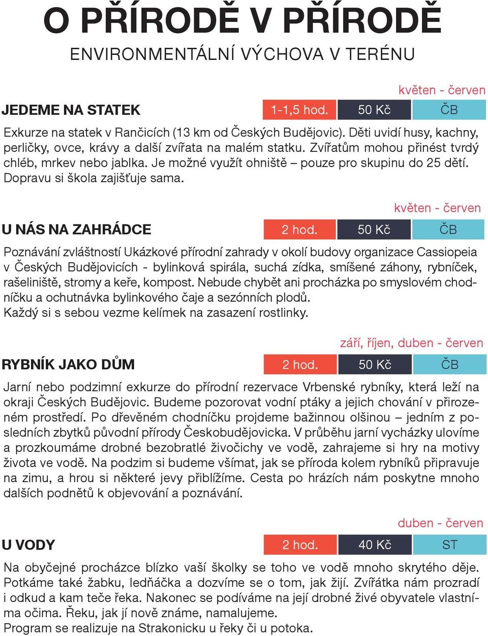 Dopravu si škola zajišťuje sama. květen - červen U NÁS NA ZAHRÁDCE 2 hod.