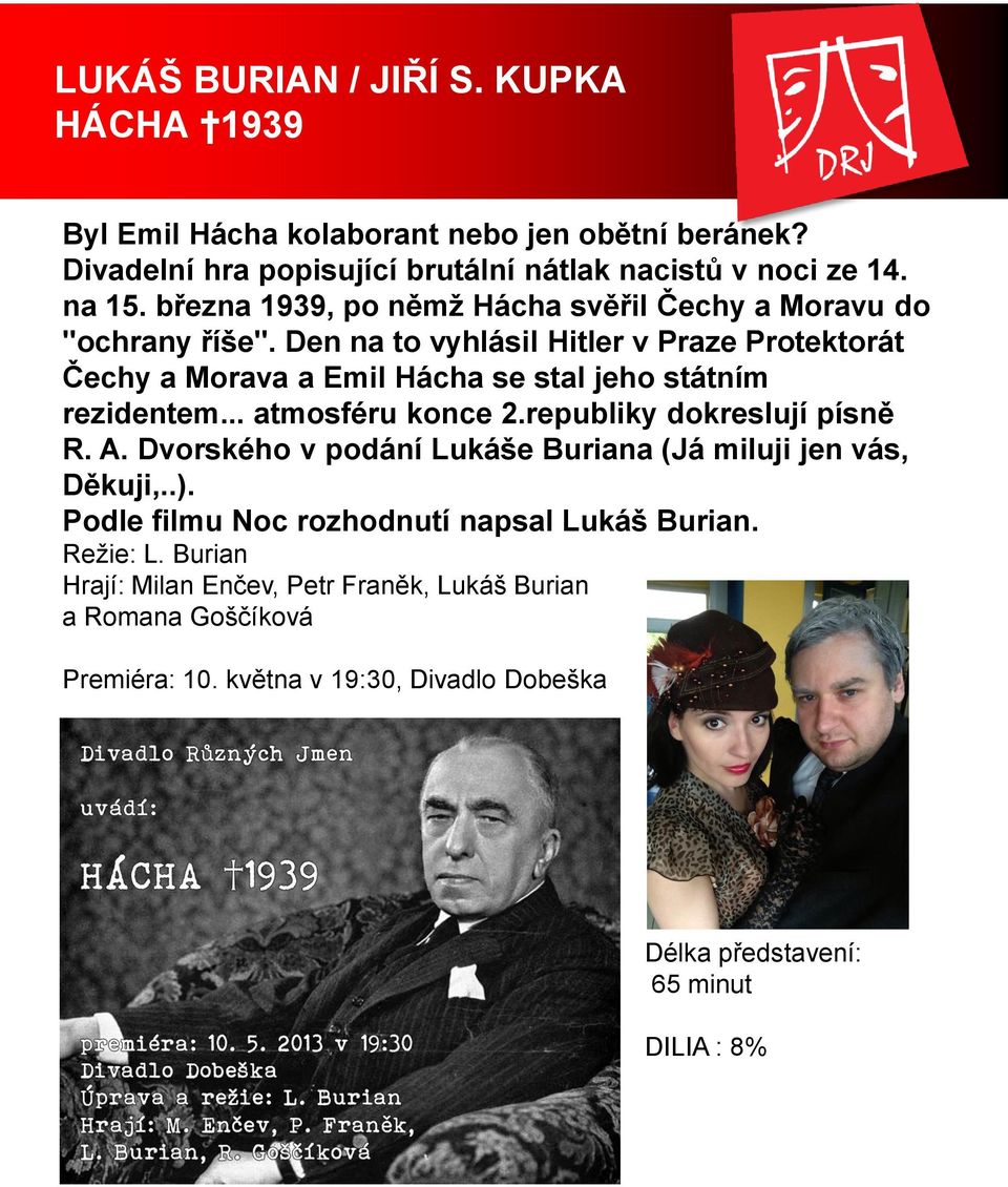 Den na to vyhlásil Hitler v Praze Protektorát Čechy a Morava a Emil Hácha se stal jeho státním rezidentem... atmosféru konce 2.republiky dokreslují písně R. A.