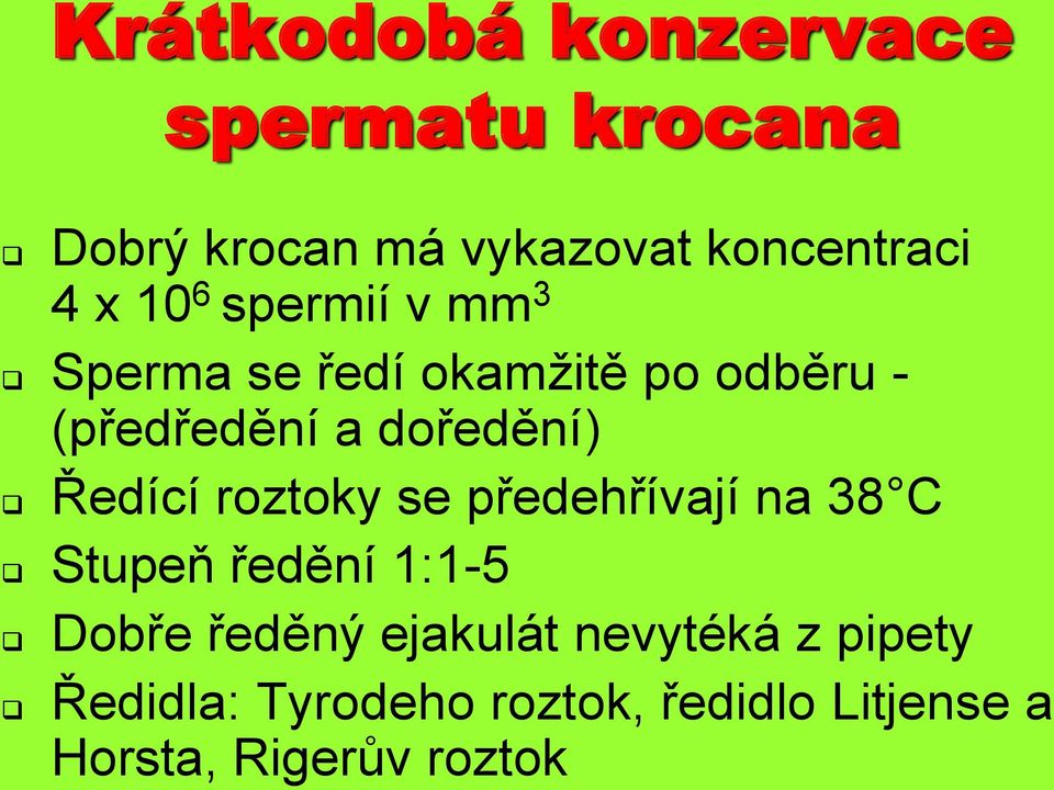 Ředící roztoky se předehřívají na 38 C Stupeň ředění 1:1-5 Dobře ředěný ejakulát