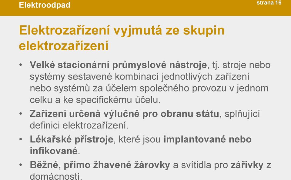 celku a ke specifickému účelu. Zařízení určená výlučně pro obranu státu, splňující definici elektrozařízení.