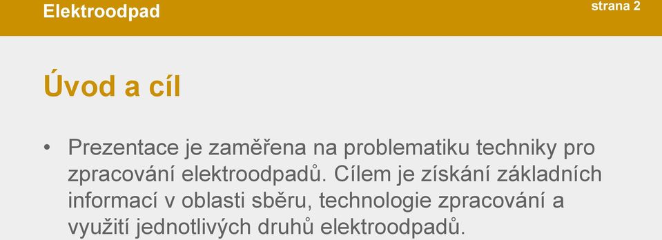 Cílem je získání základních informací v oblasti sběru,