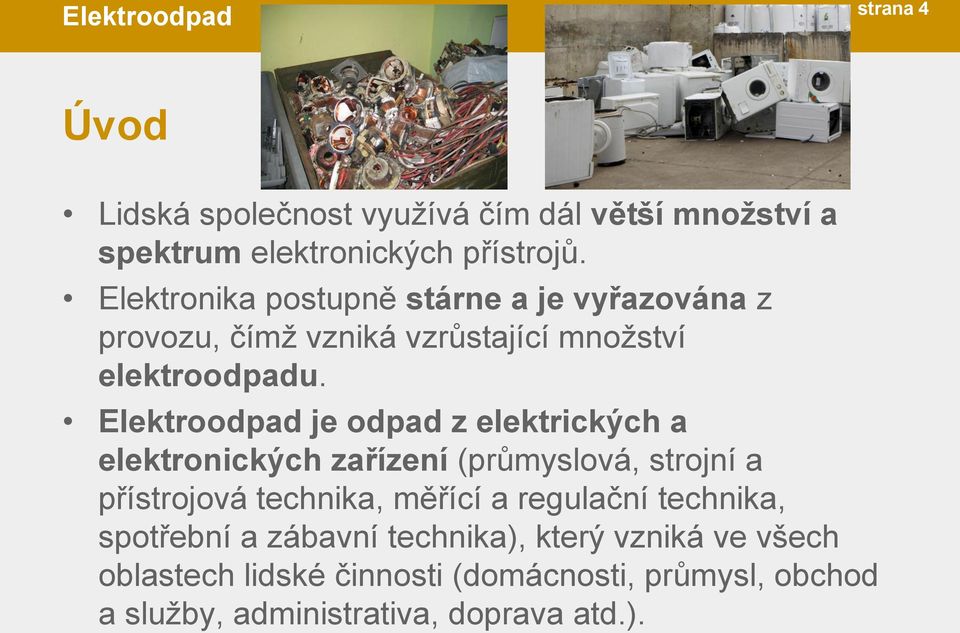 Elektroodpad je odpad z elektrických a elektronických zařízení (průmyslová, strojní a přístrojová technika, měřící a