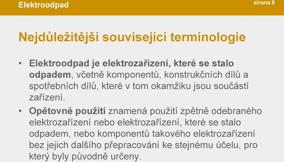 Opětovné použití znamená použití zpětně odebraného elektrozařízení nebo elektrozařízení, které se stalo