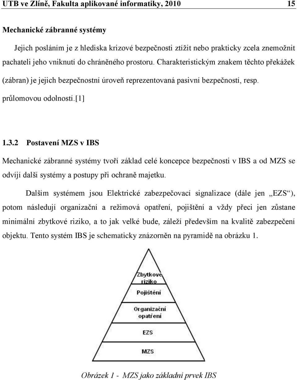 2 Postavení MZS v IBS Mechanické zábranné systémy tvoří základ celé koncepce bezpečnosti v IBS a od MZS se odvíjí další systémy a postupy při ochraně majetku.