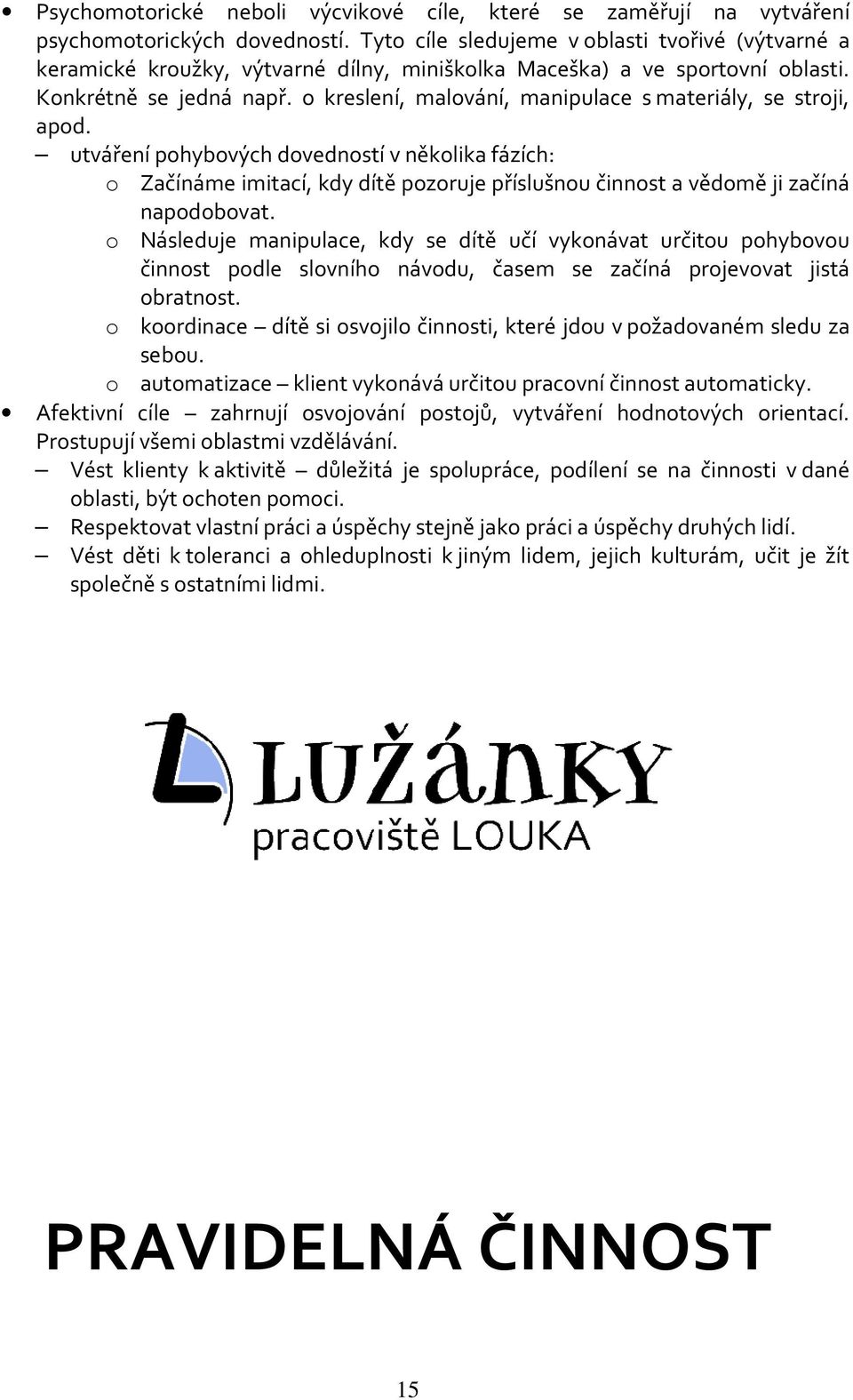 o kreslení, malování, manipulace s materiály, se stroji, apod.