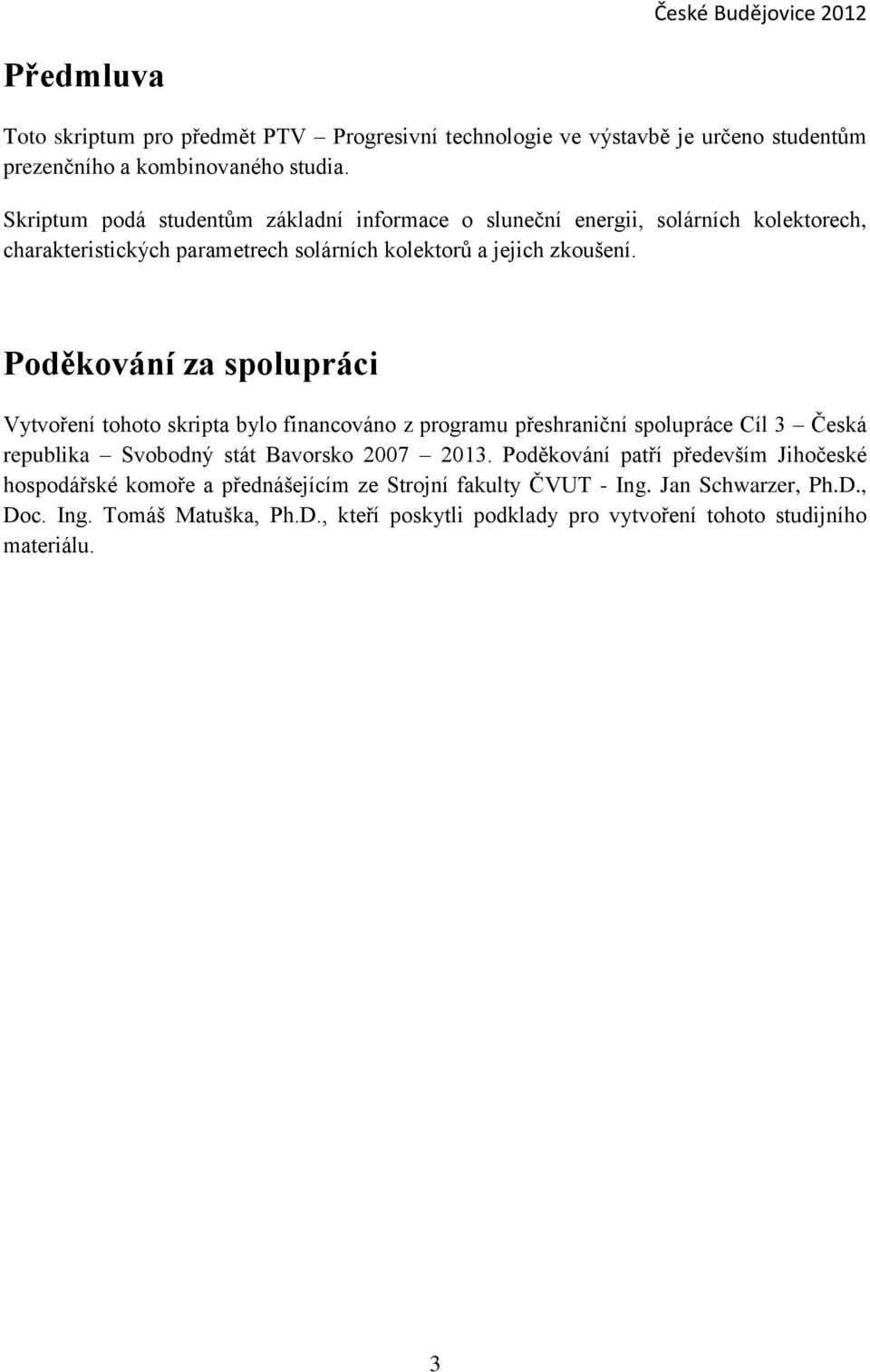 Poděkování za spolupráci Vytvoření tohoto skripta bylo financováno z programu přeshraniční spolupráce Cíl 3 Česká republika Svobodný stát Bavorsko 2007 2013.