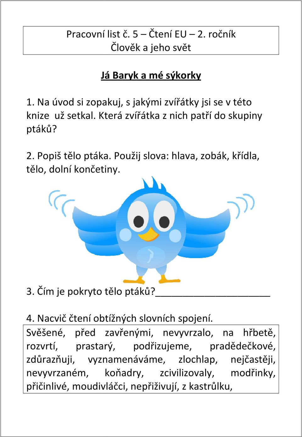 Použij slova: hlava, zobák, křídla, tělo, dolní končetiny. 3. Čím je pokryto tělo ptáků? 4. Nacvič čtení obtížných slovních spojení.