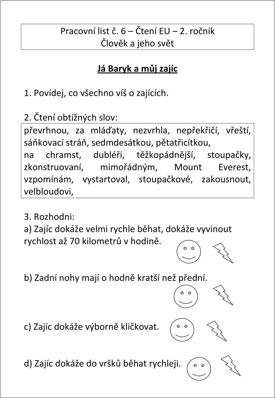 Čtení obtížných slov: převrhnou, za mláďaty, nezvrhla, nepřekřičí, vřeští, sáňkovací stráň, sedmdesátkou, pětatřicítkou, na chramst, dubléři,