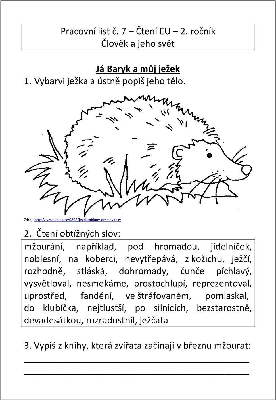 Čtení obtížných slov: mžourání, například, pod hromadou, jídelníček, noblesní, na koberci, nevytřepává, z kožichu, ježčí, rozhodně, stláská,