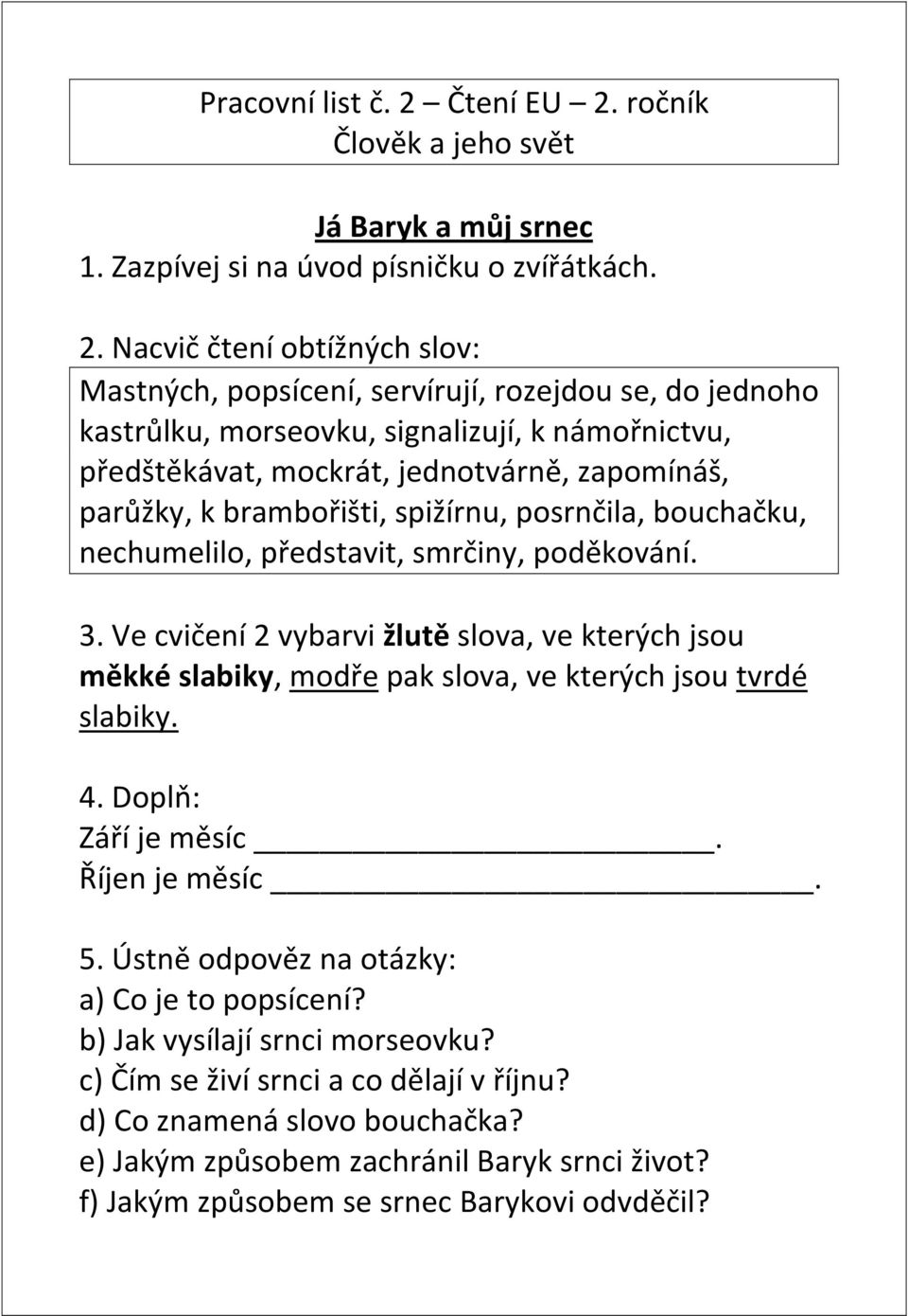 ročník Člověk a jeho svět Já Baryk a můj srnec 1. Zazpívej si na úvod písničku o zvířátkách. 2.