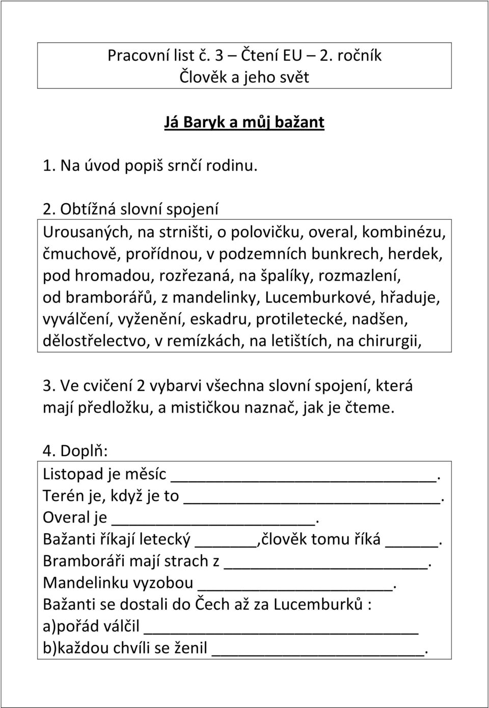 Obtížná slovní spojení Urousaných, na strništi, o polovičku, overal, kombinézu, čmuchově, prořídnou, v podzemních bunkrech, herdek, pod hromadou, rozřezaná, na špalíky, rozmazlení, od bramborářů, z