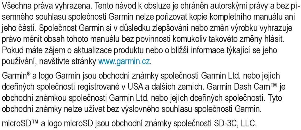 Pokud máte zájem o aktualizace produktu nebo o bližší informace týkající se jeho používání, navštivte stránky www.garmin.cz. Garmin a logo Garmin jsou obchodní známky společnosti Garmin Ltd.