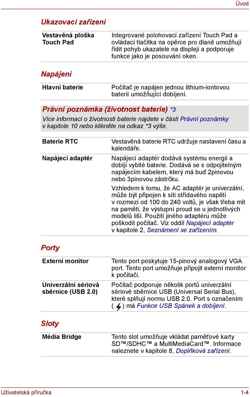 Právní poznámka (životnost baterie) *3 Více informací o životnosti baterie najdete v části Právní poznámky v kapitole 10 nebo klikněte na odkaz *3 výše.