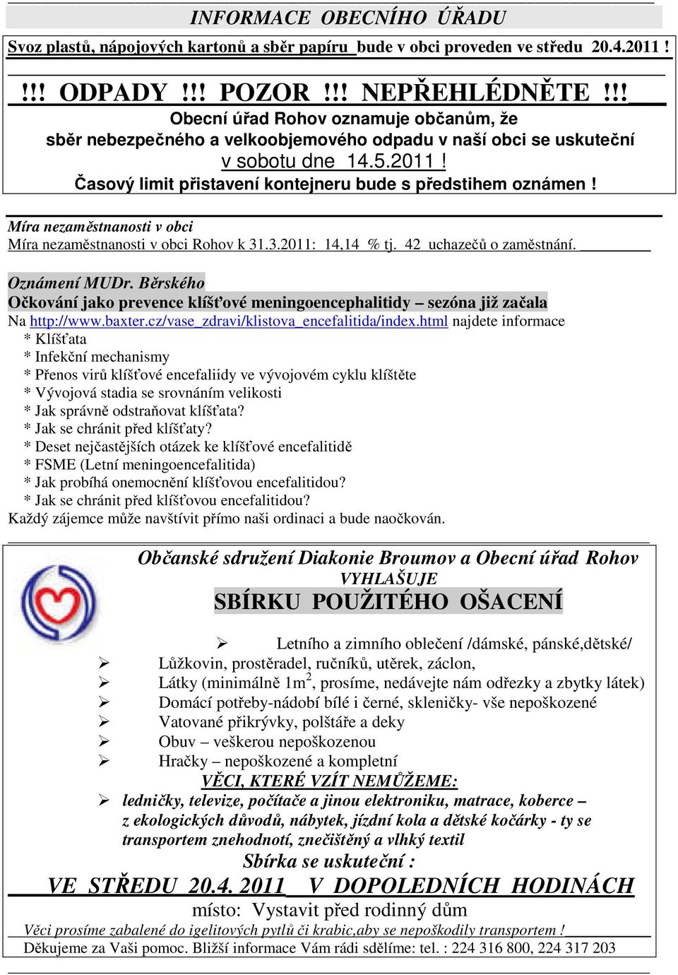 Míra nezaměstnanosti v obci Míra nezaměstnanosti v obci Rohov k 31.3.2011: 14,14 % tj. 42 uchazečů o zaměstnání. Oznámení MUDr.