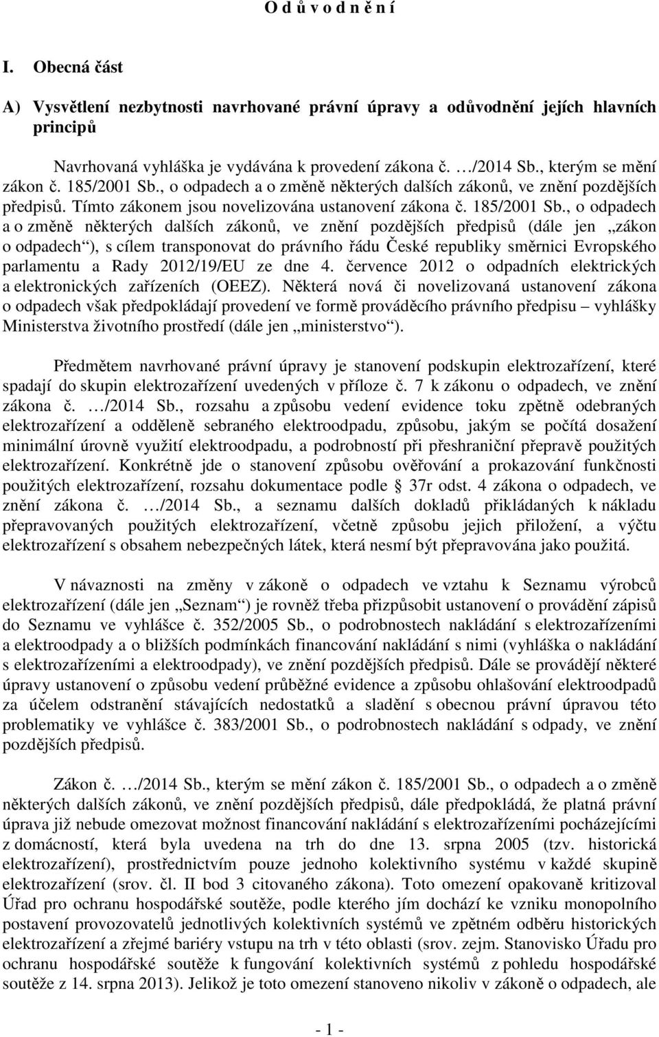 , o odpadech a o změně některých dalších zákonů, ve znění pozdějších předpisů. Tímto zákonem jsou novelizována ustanovení zákona č. 185/2001 Sb.