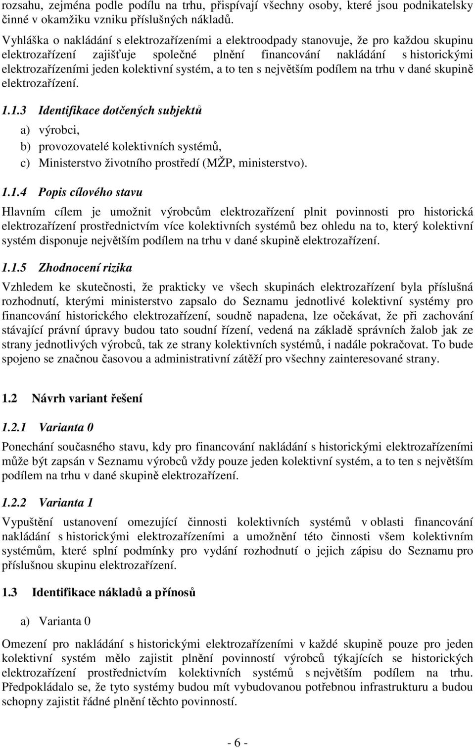 kolektivní systém, a to ten s největším podílem na trhu v dané skupině elektrozařízení. 1.