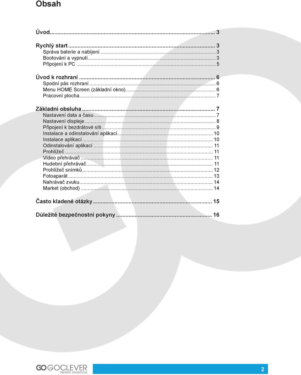 .. 8 Připojení k bezdrátové síti... 9 Instalace a odinstalování aplikací... 10 Instalace aplikací... 10 Odinstalování aplikací... 11 Prohlížeč.
