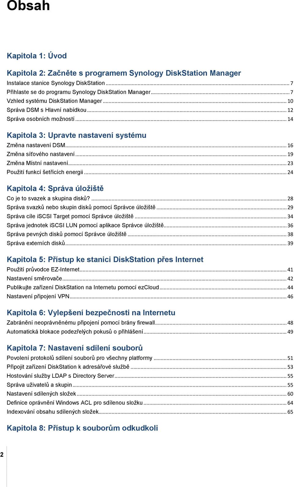 .. 19 Změna Místní nastavení... 23 Použití funkcí šetřících energii... 24 Kapitola 4: Správa úložiště Co je to svazek a skupina disků?... 28 Správa svazků nebo skupin disků pomocí Správce úložiště.