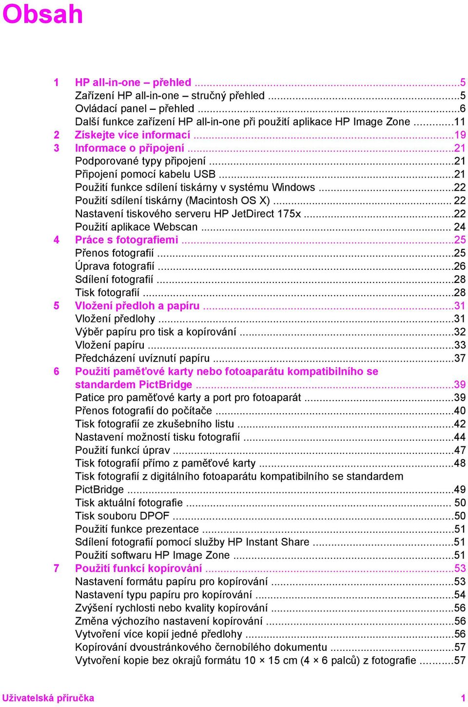 ..22 Použití sdílení tiskárny (Macintosh OS X)... 22 Nastavení tiskového serveru HP JetDirect 175x...22 Použití aplikace Webscan... 24 4 Práce s fotografiemi...25 Přenos fotografií.