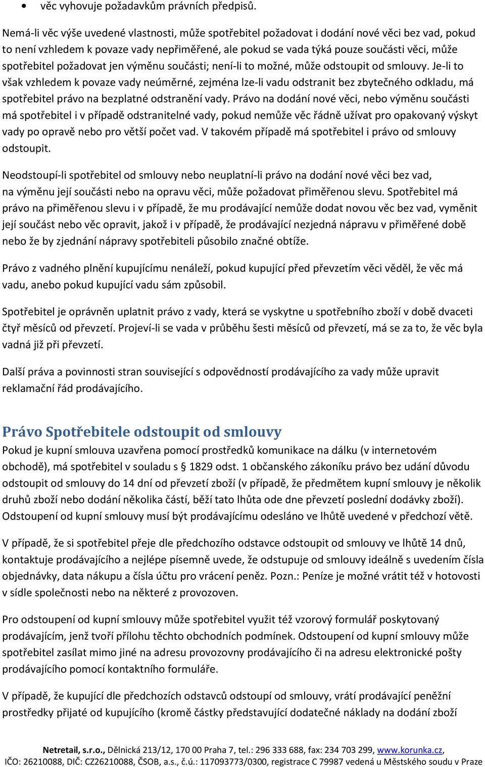 spotřebitel požadovat jen výměnu součásti; není-li to možné, může odstoupit od smlouvy.