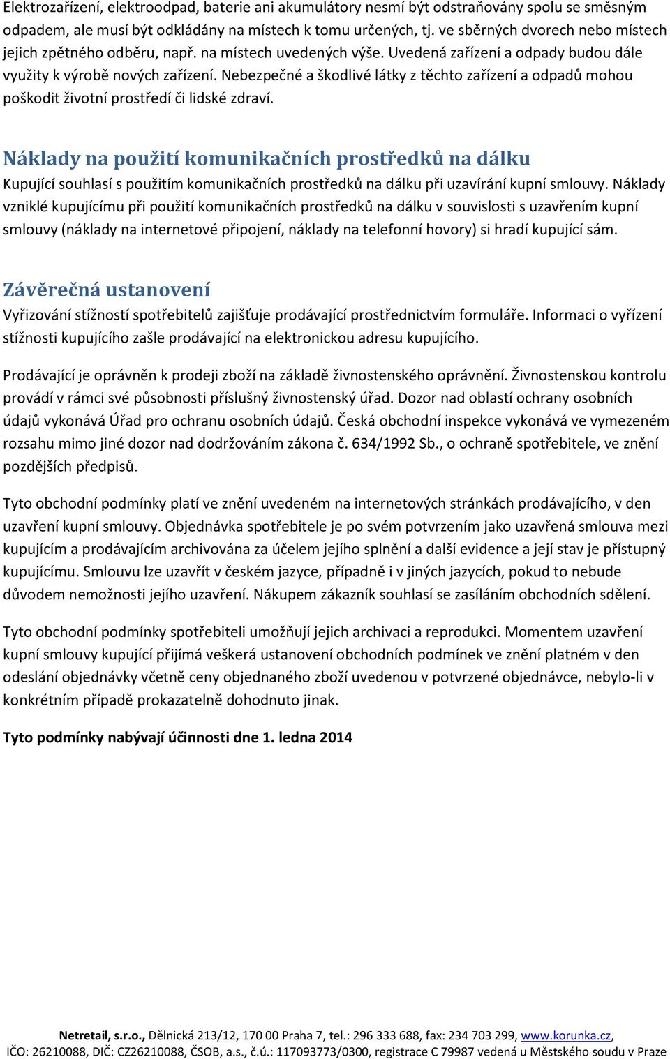 Nebezpečné a škodlivé látky z těchto zařízení a odpadů mohou poškodit životní prostředí či lidské zdraví.