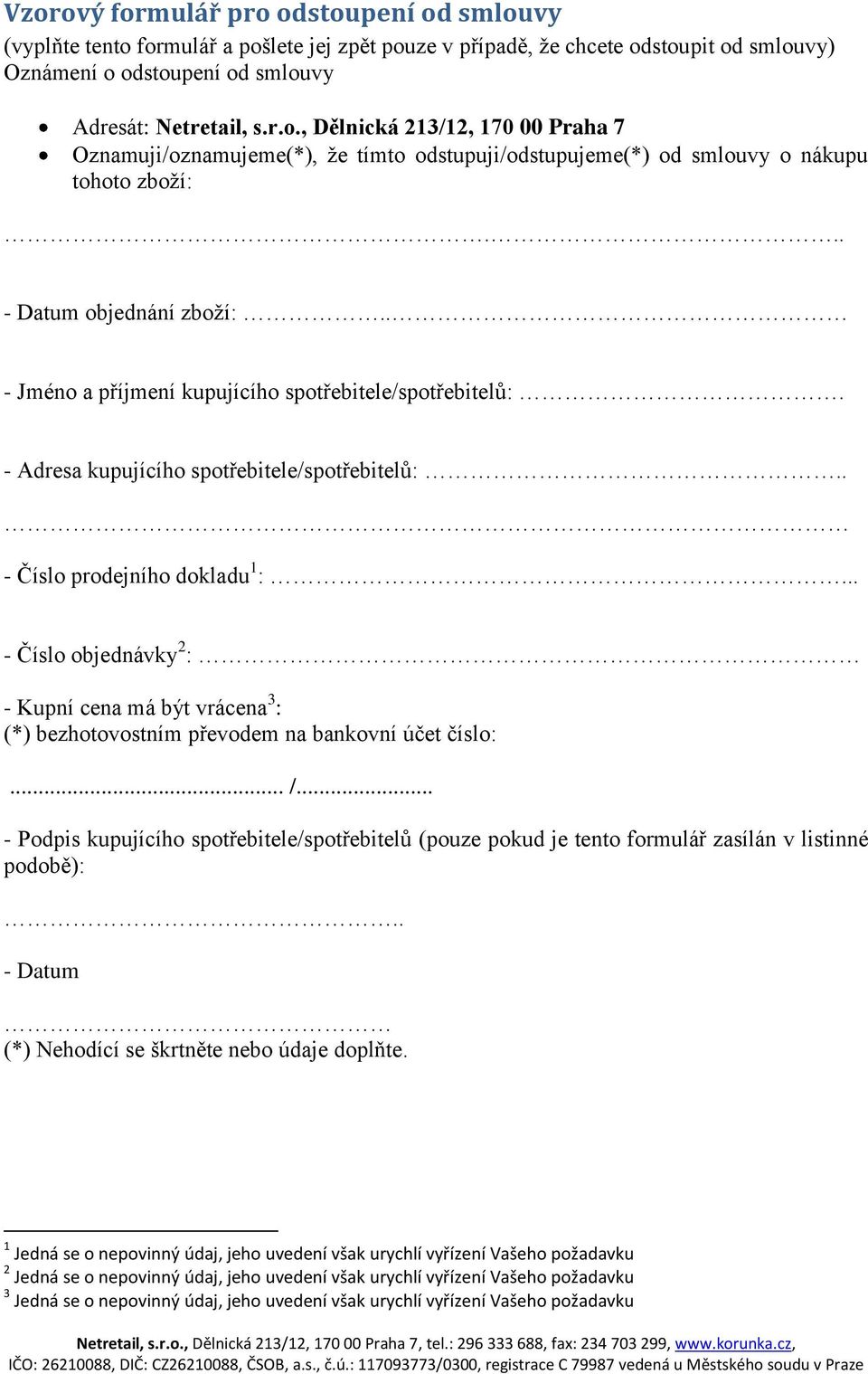 .. - Číslo objednávky 2 : - Kupní cena má být vrácena 3 : (*) bezhotovostním převodem na bankovní účet číslo:... /.