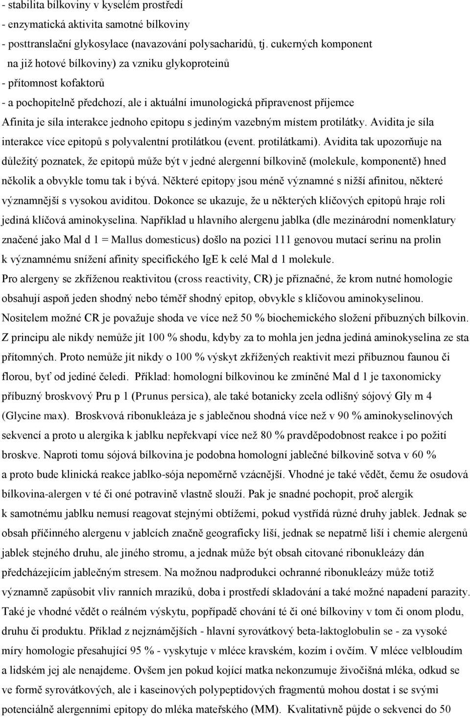 jednoho epitopu s jediným vazebným místem protilátky. Avidita je síla interakce více epitopů s polyvalentní protilátkou (event. protilátkami).