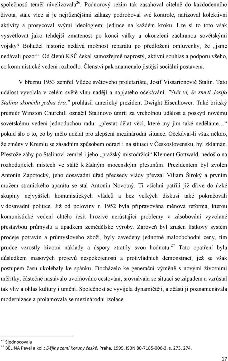 každém kroku. Lze si to toto však vysvětlovat jako tehdejší zmatenost po konci války a okouzlení záchranou sovětskými vojsky?