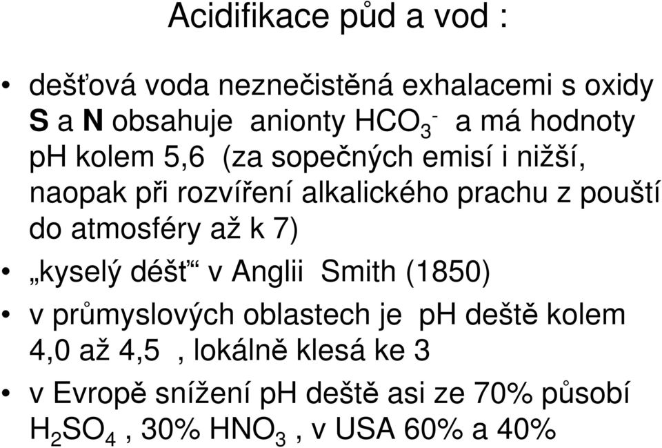 do atmosféry až k 7) kyselý déšť v Anglii Smith (1850) v průmyslových oblastech je ph deště kolem 4,0