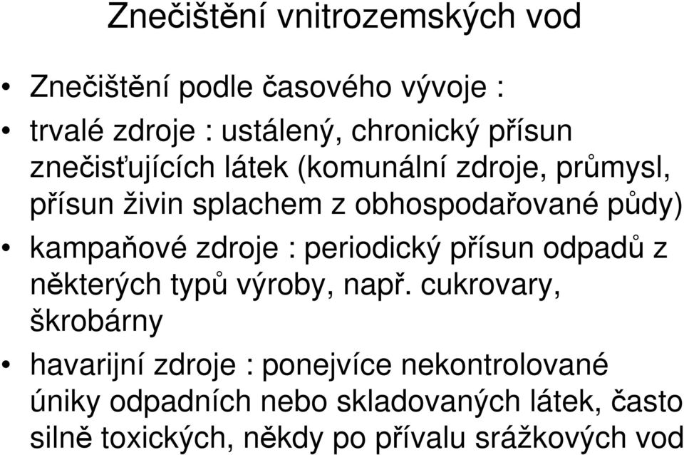 zdroje : periodický přísun odpadů z některých typů výroby, např.