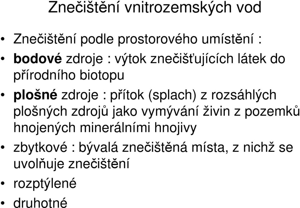 rozsáhlých plošných zdrojů jako vymývání živin z pozemků hnojených minerálními