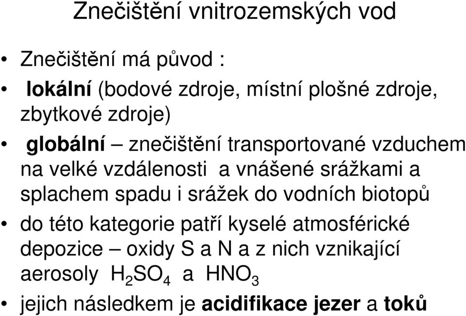 srážkami a splachem spadu i srážek do vodních biotopů do této kategorie patří kyselé atmosférické