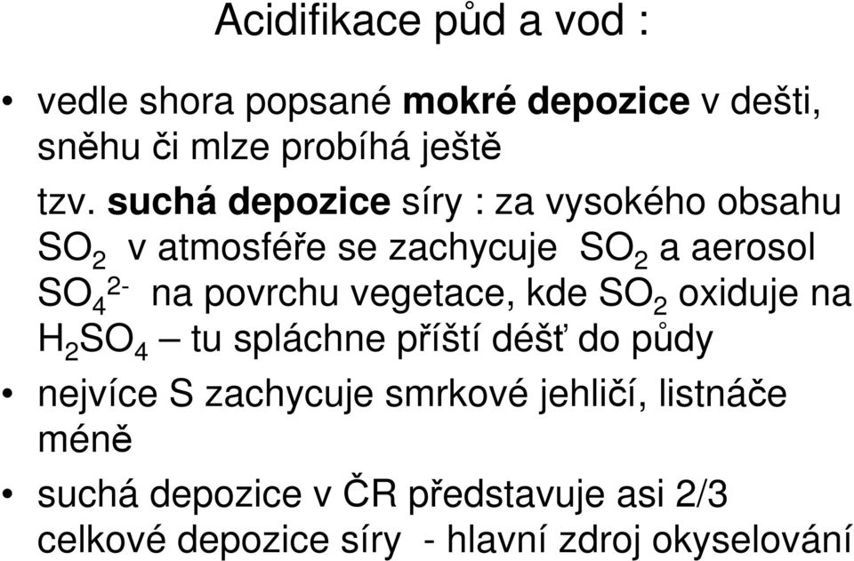 vegetace, kde SO 2 oxiduje na H 2 SO 4 tu spláchne příští déšť do půdy nejvíce S zachycuje smrkové