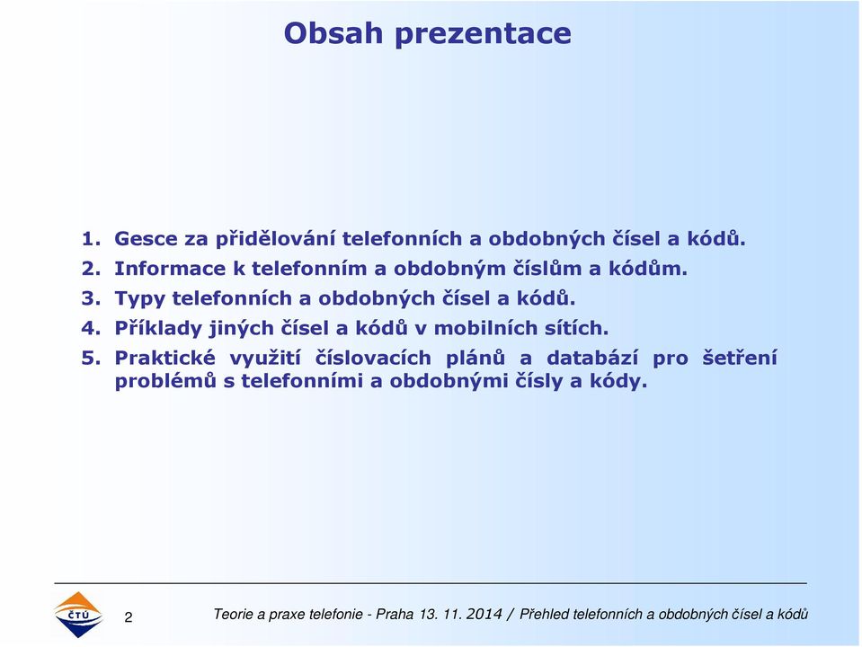 Typy telefonních a obdobných čísel a kódů. 4.