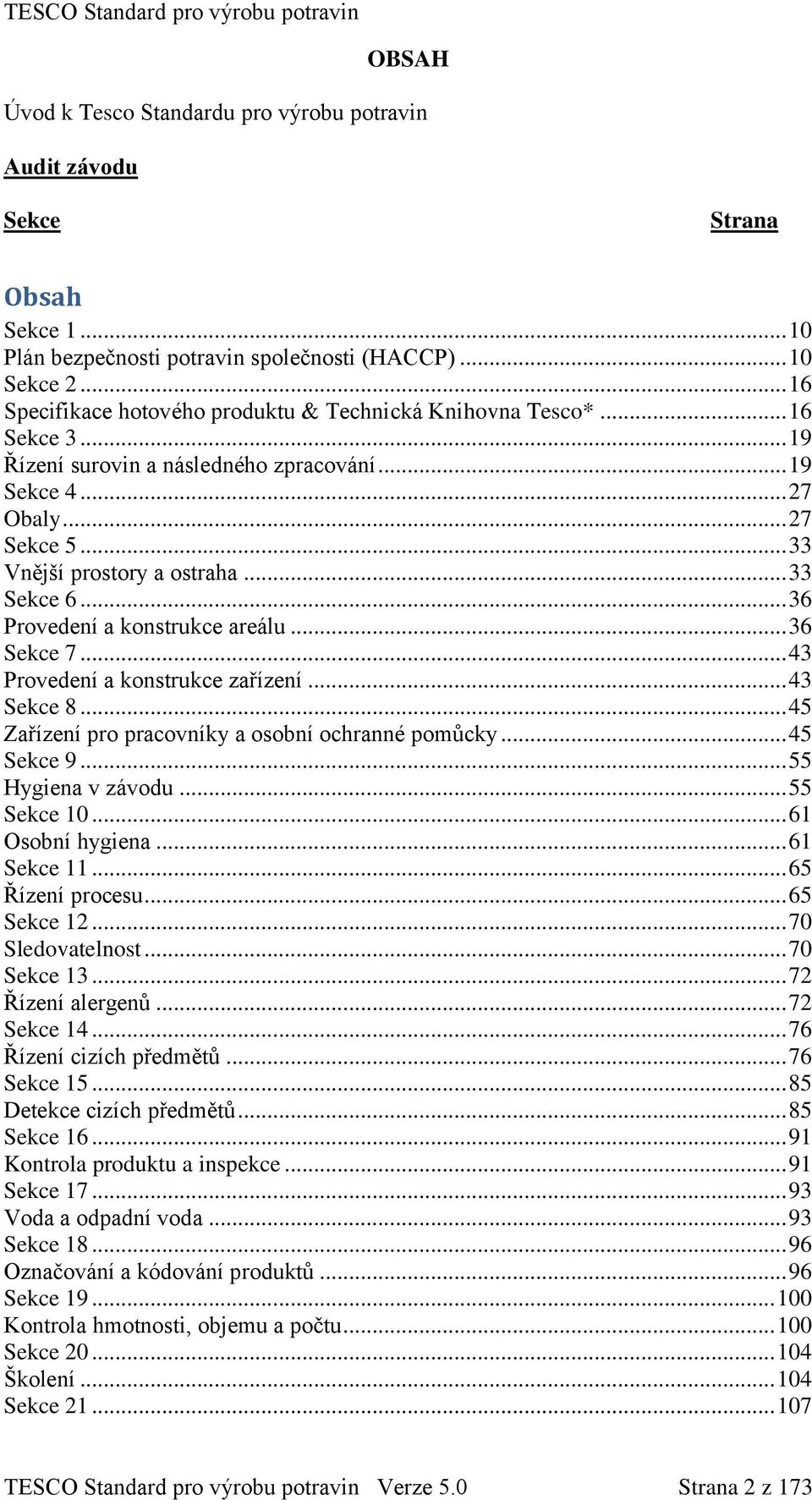 .. 33 Sekce 6... 36 Provedení a konstrukce areálu... 36 Sekce 7... 43 Provedení a konstrukce zařízení... 43 Sekce 8... 45 Zařízení pro pracovníky a osobní ochranné pomůcky... 45 Sekce 9.