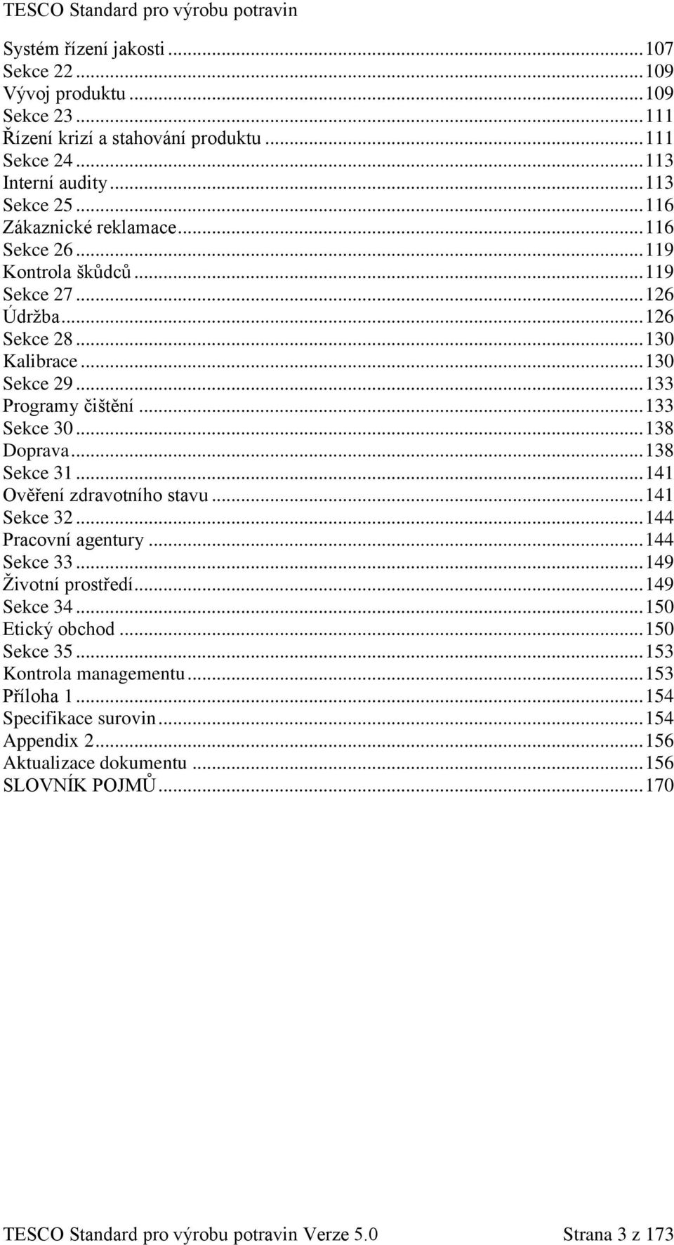 .. 138 Doprava... 138 Sekce 31... 141 Ověření zdravotního stavu... 141 Sekce 32... 144 Pracovní agentury... 144 Sekce 33... 149 Životní prostředí... 149 Sekce 34... 150 Etický obchod.